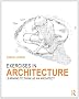 Exercises in Architecture: Learning to Think as an Architect