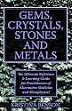 Gems, Crystals, Wicca Stones and Metals: The use of Wicca Gems, Wicca Crystals, Wicca Stones, and Metals in modern Witchcraft