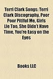 Terri Clark Songs: Terri Clark Discography, Poor Poor Pitiful Me, Girls Lie Too, She Didn't Have Time, You're Easy on the Eyes-