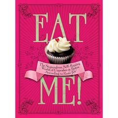Eat Me!: The Stupendous, Self-Raising World of Cupcakes and Bakes According to Cookie Girl