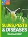 Slugs, Pests and Diseases: Expert Advice on Combating Common Garden Problems (Reader's Digest Garden Basics): Expert Advice on Combating Common Garden ... Problems (Reader's Digest Garden Basics)