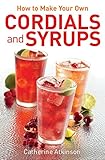 How to make your own cordials and syrups