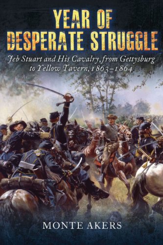 year of desperate struggle jeb stuart and his cavalry from gettysburg to yellow tavern 1863 1864