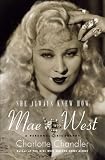 She Always Knew How: Mae West, a Personal Biography