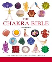 The Chakra Bible: The Definitive Guide to Chakra Energy