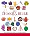 The Chakra Bible: The Definitive Guide to Chakra Energy