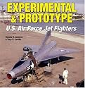 Experimental & Prototype U.S. Air Force Jet Fighters (Specialty Press)