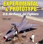 Experimental & Prototype U.S. Air Force Jet Fighters (Specialty Press)