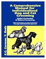 A Comprehensive Manual for Individualized Dog and Cat Grooming (Grooming Book, Volume 1)
