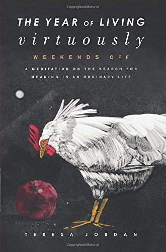 The Year of Living Virtuously: Weekends Off by Teresa Jordan (2014-12-16)