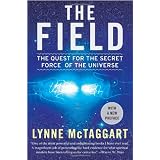 The Field: The Quest for the Secret Force of the Universe ~ Lynne McTaggart