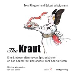 The Kraut: Eine Liebeserkl�rung von Spitzenk�chen an das Sauerkraut und andere Kohl-Spezialit�ten