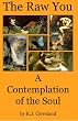 The Raw You: A Contemplation of the Soul