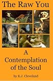 The Raw You: A Contemplation of the Soul