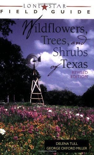 Lone Star Field Guide to Wildflowers, Trees, and Shrubs of Texas (Lone Star Field Guides)