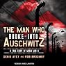 The Man Who Broke into Auschwitz: A True Story of World War II