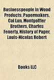 Businesspeople in Wood Products: Papermakers, Cai Lun, Montgolfier Brothers, Charles Fenerty, History of Paper, Louis-Nicolas Robert-