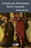Crónica do Felicíssimo Rei D. Manuel (Portuguese Edition)