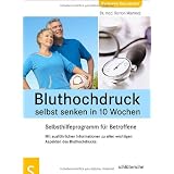 Bluthochdruck selbst senken in 10 Wochen. Selbsthilfeprogramm f�r Betroffene. Mit ausf�hrlichen Informationen zu allen wichtigen Aspekten des Bluthochdrucksvon "Dr. med. Ramon Martinez"