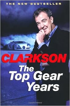 The Top Gear Years: Amazon.co.uk: Jeremy Clarkson: 9780718176853: Books