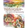 Watercolor The Spirit Of Spontaneity