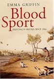 Blood Sport: Hunting in Britain Since 1066