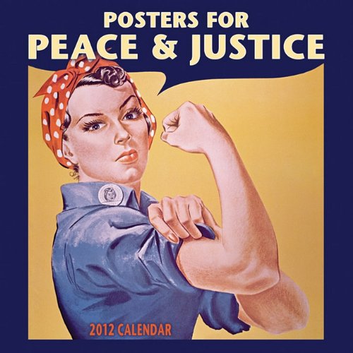 Posters for Peace & Justice 2012 Wall Calendar - A History of Modern Political Action Posters