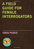 A Field Guide for Female Interrogators