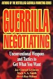 Guerrilla Negotiating: Unconventional Weapons and Tactics to Get What You Want (Guerrilla Marketing Series)
