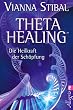 Theta Healing?: Die Heilkraft der Sch�pfung