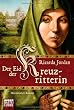 Der Eid der Kreuzritterin: Historischer Roman