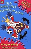 Old King Cole Played in Goal (Seriously Silly Rhymes)