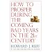 How to Prosper During the Coming Bad Years in the 21st Century