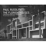 Paul Rudolph: The Florida Houses