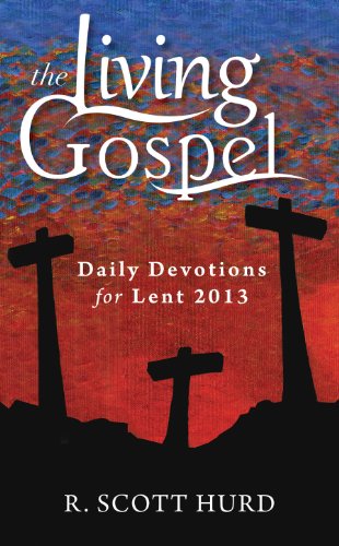 Daily Devotions for Lent 2013 (The Living Gospel), by R. Scott Hurd Daily Devotions for Lent 2013 (The Living Gospel), by R. Scott Hurd