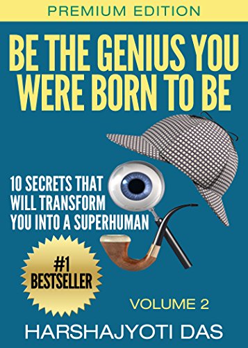 Be The Genius You Were Born To Be: 10 Secrets That Will Transform You Into A Superhuman (Health, Abundance, Happiness & Positive Thinking Book 2)