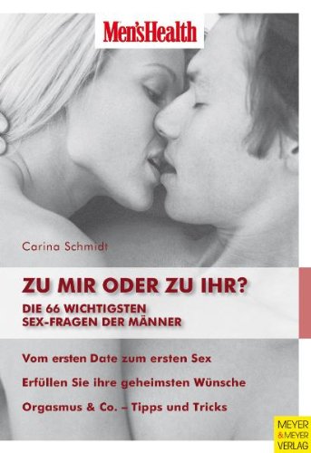 Men's Health: Zu mir oder zu ihr?: Die 66 wichtigsten Sex-Fragen der Männer