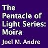 The Pentacle of Light Series, Book 1: Moira