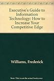 The executive's guide to information technology : how to increase your competitive edge