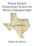 Texas Estate Planning Statutes With Commentary: 2011-2013 Edition
