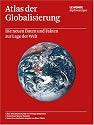 Atlas der Globalisierung: Die neuen Daten und Fakten zur Lage der Welt