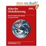Atlas der Globalisierung: Die neuen Daten und Fakten zur Lage der Welt