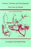 Culture, Tourism and Development: The Case of Ireland (Liverpool University Press - Studies in European Regional Cultures)