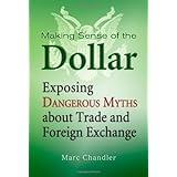 making sense of the dollar exposing dangerous myths about trade and foreign exchange