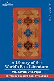 A Library of the World's Best Literature - Ancient and Modern - Vol.XXVIII (forty-five volumes); Ovid-Pepys