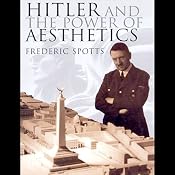 Hitler and the Power of Aesthetics | [Frederic Spotts]