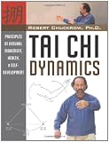 Tai Chi Dynamics: Principles of Natural Movement, Health & Self-Development