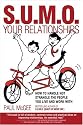 S.U.M.O. Your Relationships: How to Handle Not Strangle the People You Live and Work With
