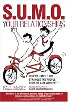S.U.M.O. Your Relationships: How to Handle Not Strangle the People You Live and Work With