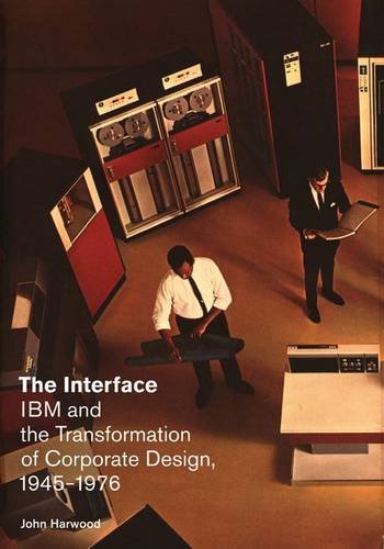 The Interface: IBM and the Transformation of Corporate Design, 1945-1976 (A Quadrant Book)